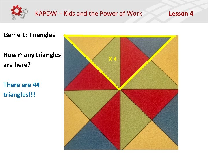 KAPOW – Kids and the Power of Work Game 1: Triangles How many triangles