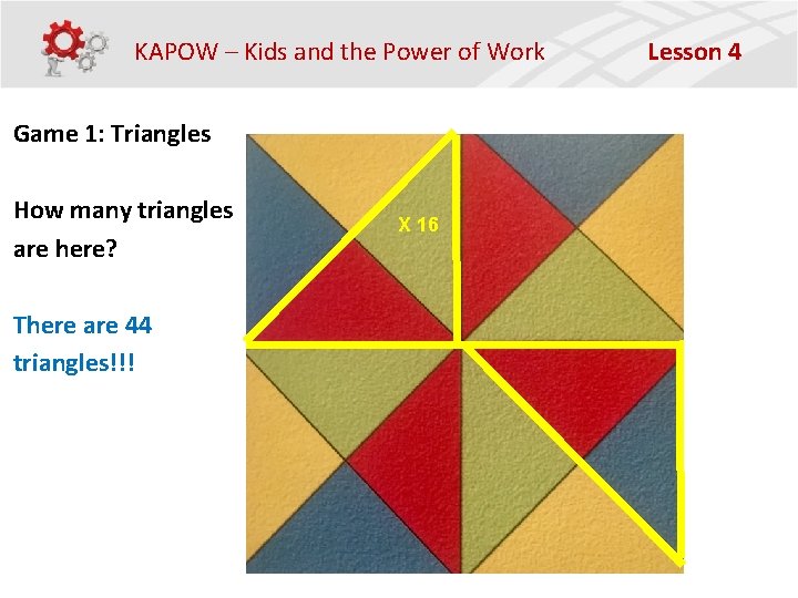 KAPOW – Kids and the Power of Work Game 1: Triangles How many triangles