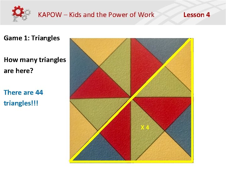 KAPOW – Kids and the Power of Work Game 1: Triangles How many triangles