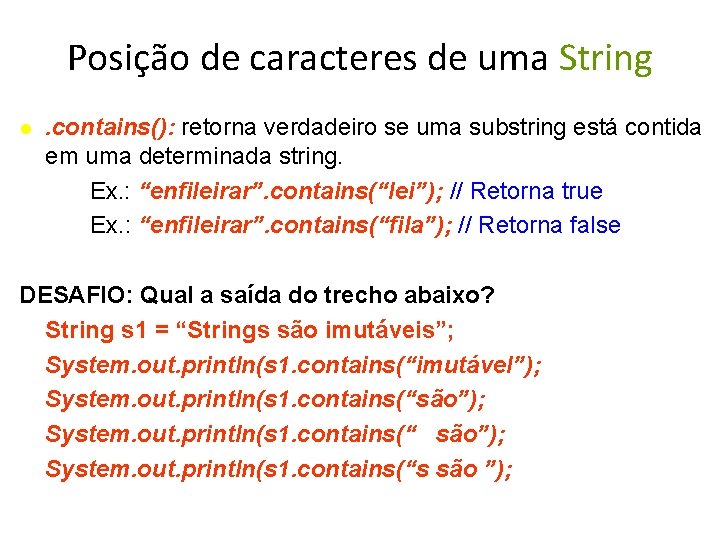 Posição de caracteres de uma String . contains(): retorna verdadeiro se uma substring está