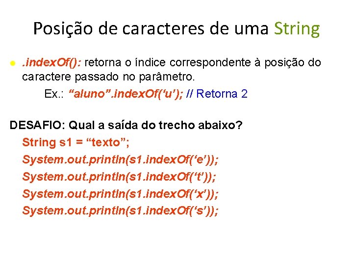 Posição de caracteres de uma String . index. Of(): retorna o índice correspondente à