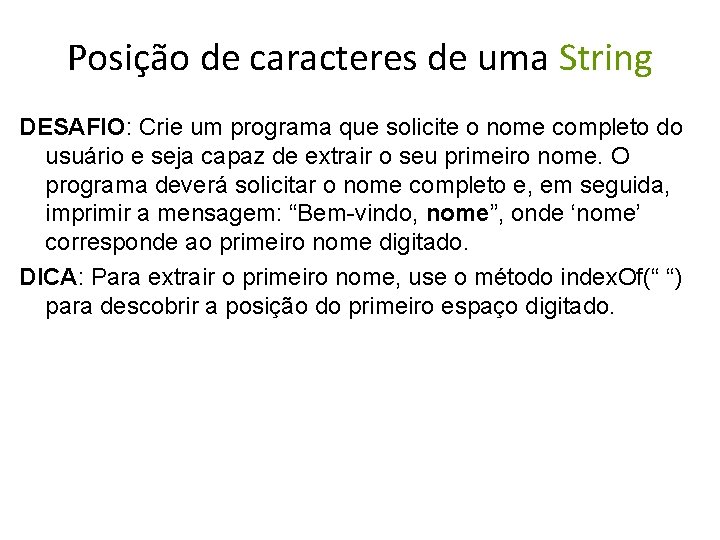 Posição de caracteres de uma String DESAFIO: Crie um programa que solicite o nome