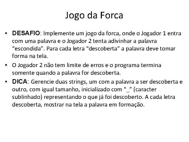 Jogo da Forca • DESAFIO: Implemente um jogo da forca, onde o Jogador 1