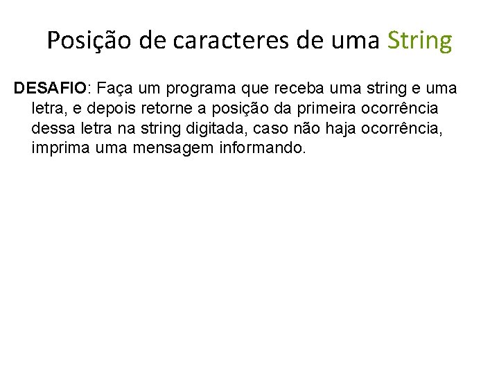 Posição de caracteres de uma String DESAFIO: Faça um programa que receba uma string