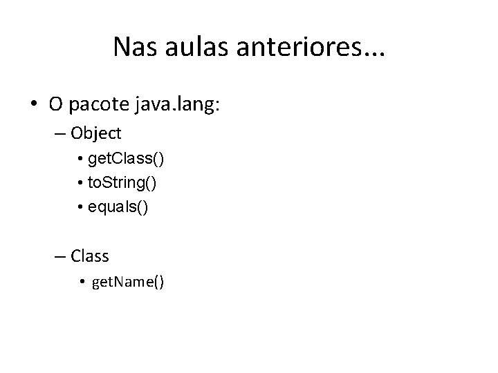Nas aulas anteriores. . . • O pacote java. lang: – Object • get.