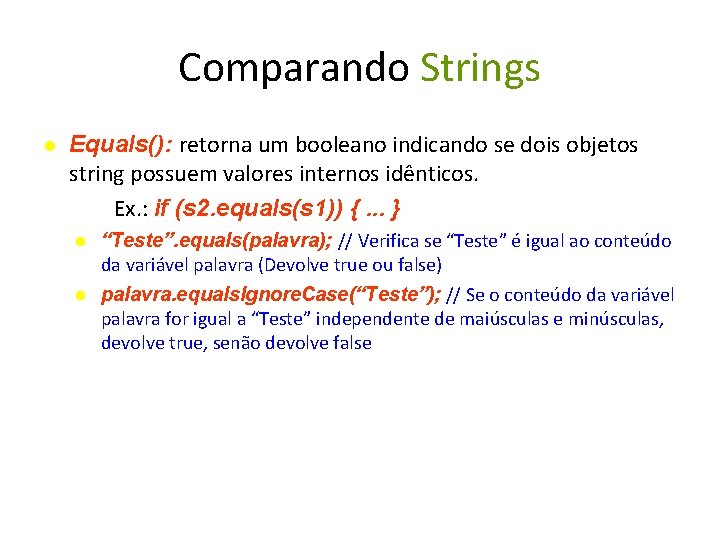Comparando Strings Equals(): retorna um booleano indicando se dois objetos string possuem valores internos