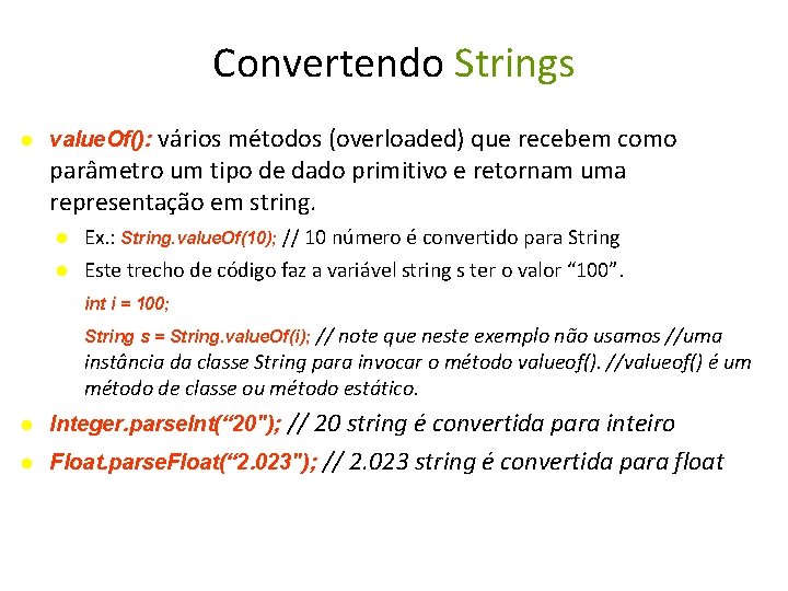 Convertendo Strings value. Of(): vários métodos (overloaded) que recebem como parâmetro um tipo de