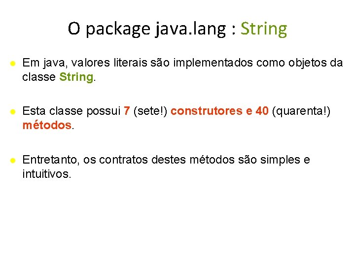 O package java. lang : String Em java, valores literais são implementados como objetos