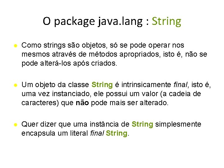 O package java. lang : String Como strings são objetos, só se pode operar
