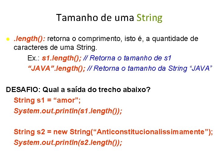 Tamanho de uma String . length(): retorna o comprimento, isto é, a quantidade de