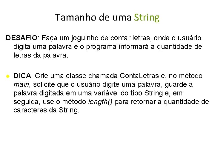 Tamanho de uma String DESAFIO: Faça um joguinho de contar letras, onde o usuário