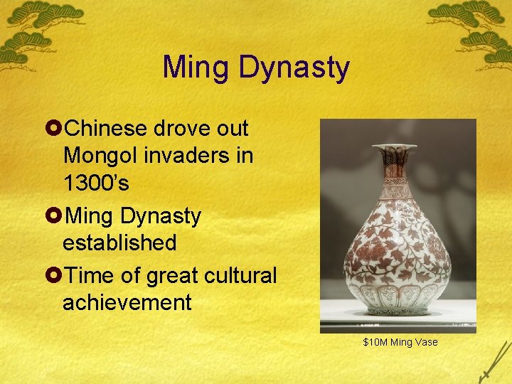 Ming Dynasty £Chinese drove out Mongol invaders in 1300’s £Ming Dynasty established £Time of
