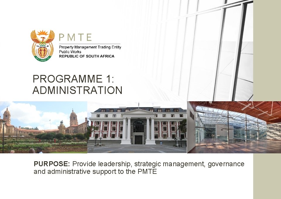 PROGRAMME 1: ADMINISTRATION PURPOSE: Provide leadership, strategic management, governance and administrative support to the