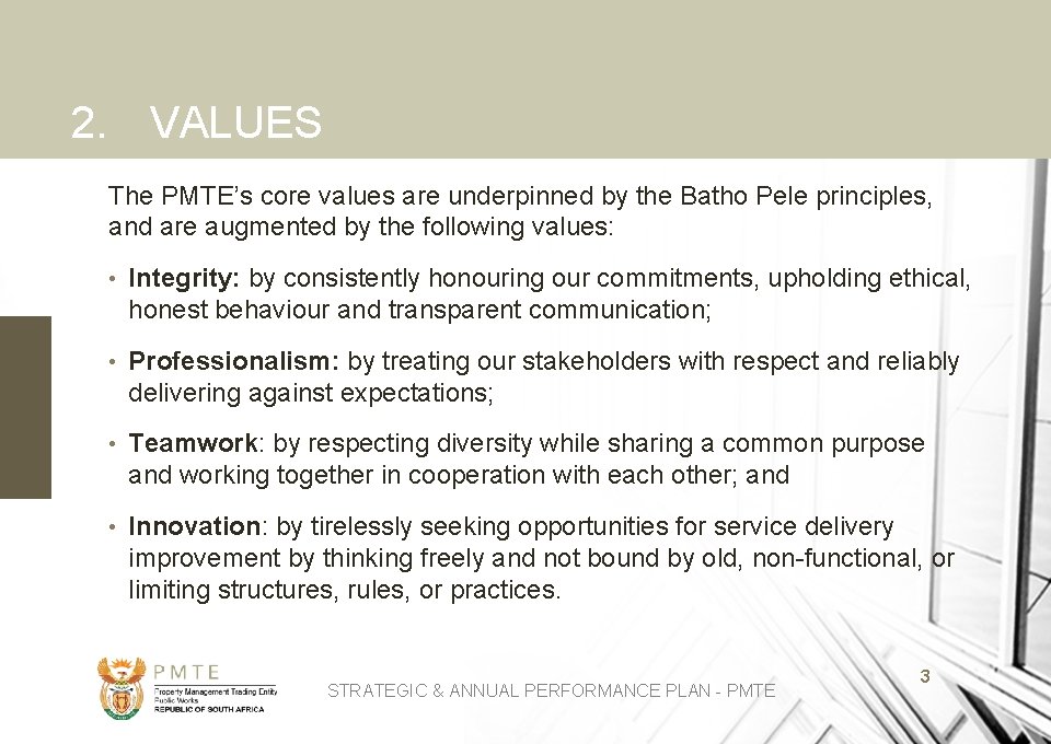 2. VALUES The PMTE’s core values are underpinned by the Batho Pele principles, and