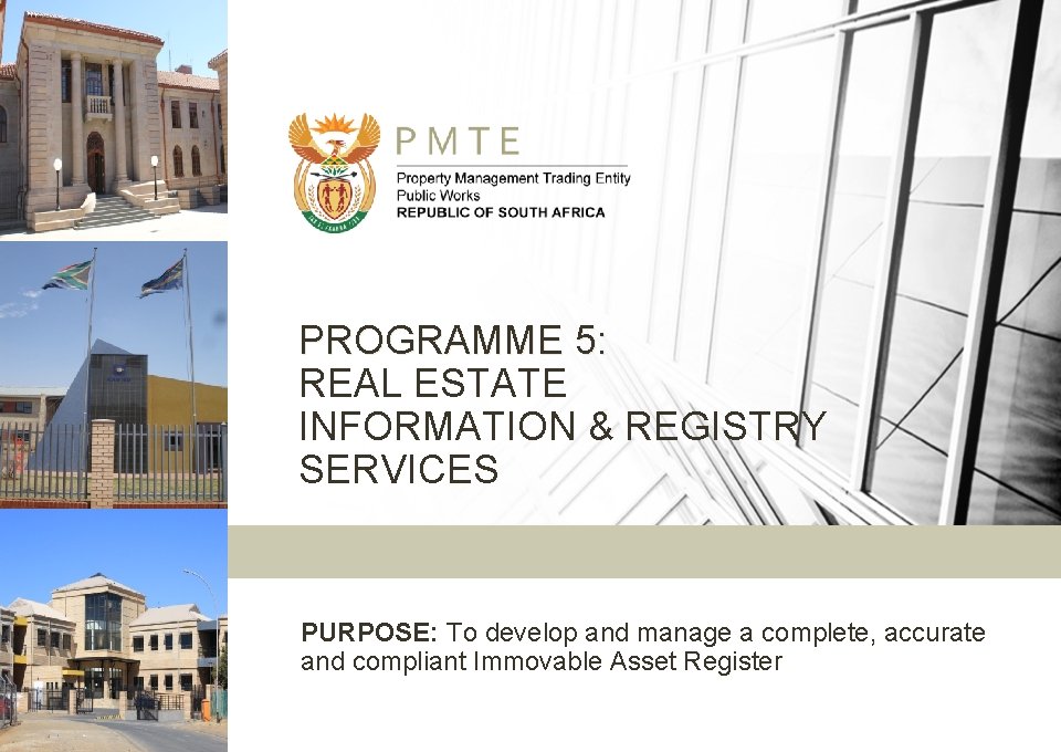 PROGRAMME 5: REAL ESTATE INFORMATION & REGISTRY SERVICES PURPOSE: To develop and manage a