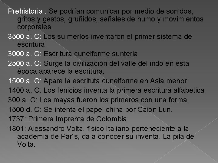 Prehistoria : Se podrían comunicar por medio de sonidos, gritos y gestos, gruñidos, señales