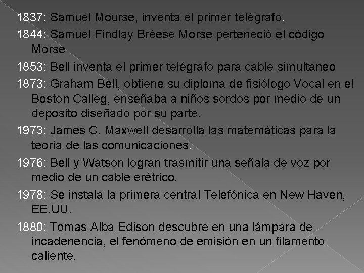 1837: Samuel Mourse, inventa el primer telégrafo. 1844: Samuel Findlay Bréese Morse perteneció el