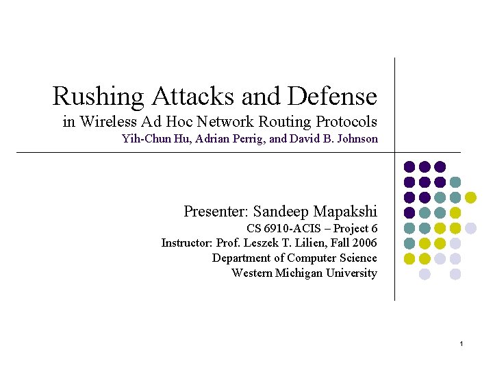 Rushing Attacks and Defense in Wireless Ad Hoc Network Routing Protocols Yih-Chun Hu, Adrian