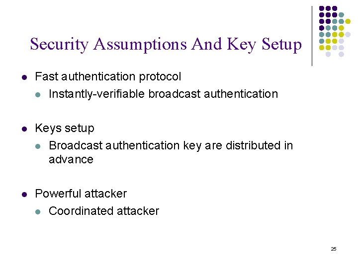 Security Assumptions And Key Setup l Fast authentication protocol l Instantly-verifiable broadcast authentication l