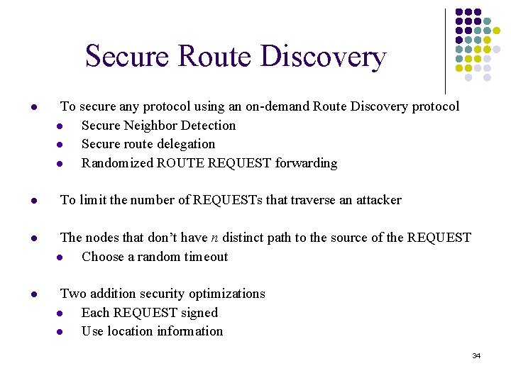 Secure Route Discovery l l To secure any protocol using an on-demand Route Discovery