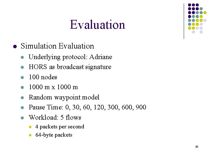Evaluation l Simulation Evaluation l l l l Underlying protocol: Adriane HORS as broadcast