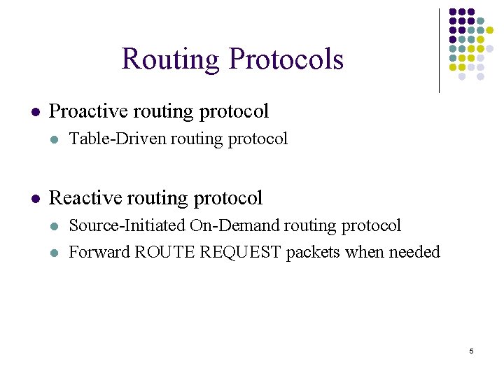 Routing Protocols l Proactive routing protocol l l Table-Driven routing protocol Reactive routing protocol