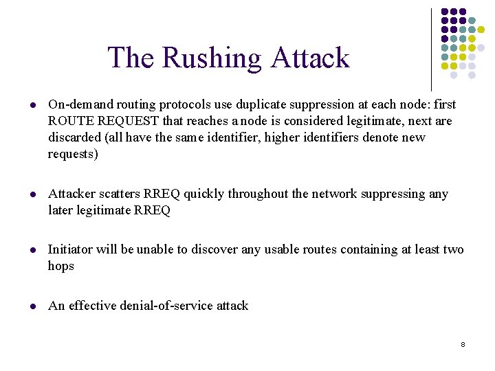 The Rushing Attack l On-demand routing protocols use duplicate suppression at each node: first