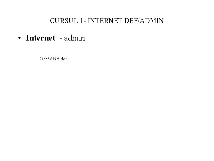 CURSUL 1 - INTERNET DEF/ADMIN • Internet - admin ORGANE. doc 