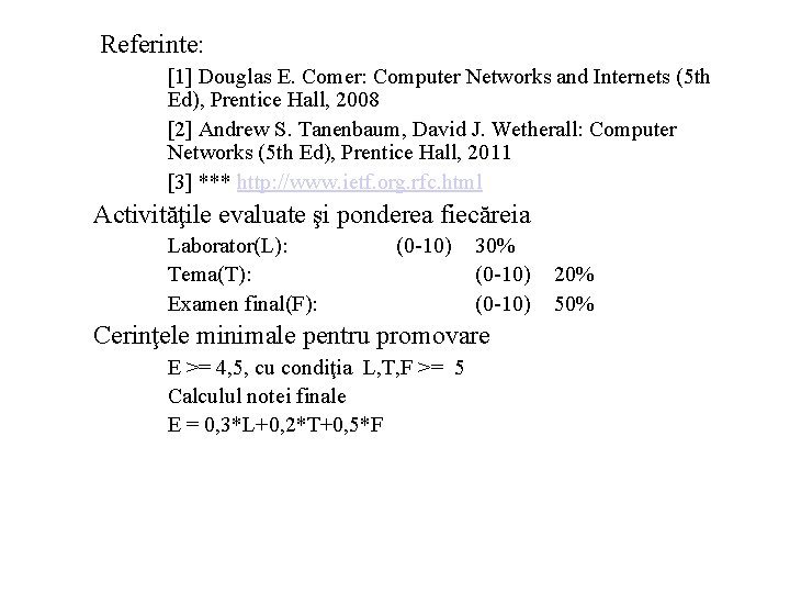 Referinte: [1] Douglas E. Comer: Computer Networks and Internets (5 th Ed), Prentice Hall,