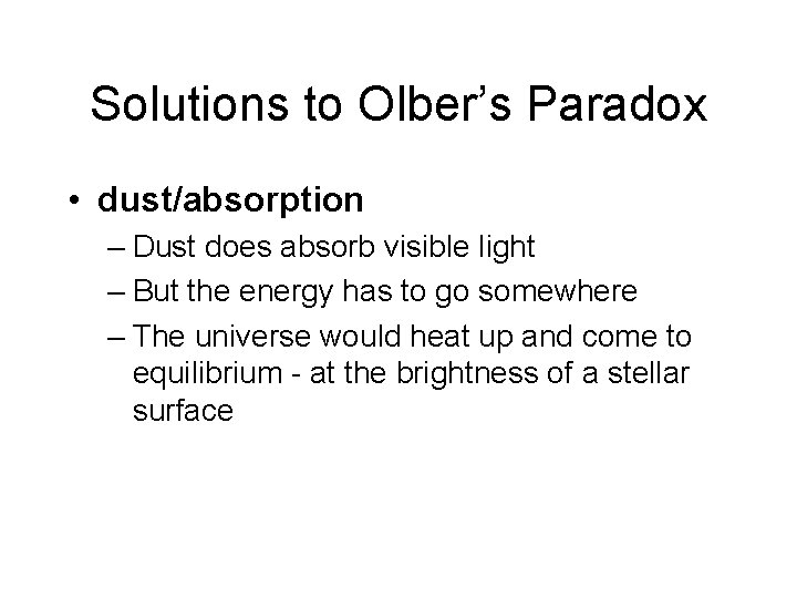 Solutions to Olber’s Paradox • dust/absorption – Dust does absorb visible light – But