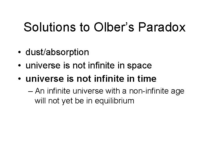 Solutions to Olber’s Paradox • dust/absorption • universe is not infinite in space •