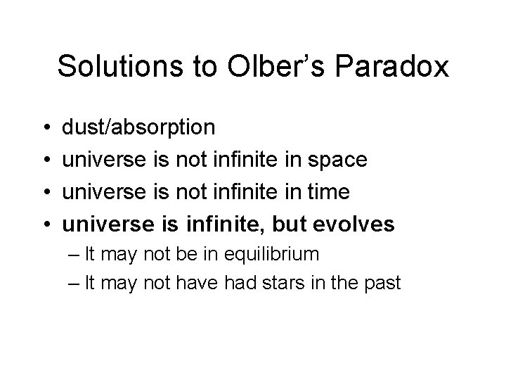 Solutions to Olber’s Paradox • • dust/absorption universe is not infinite in space universe