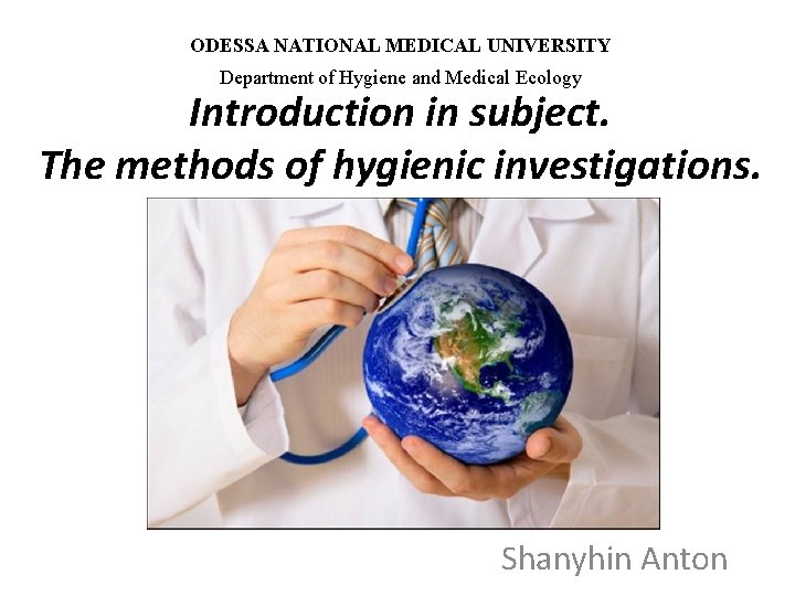 ODESSA NATIONAL MEDICAL UNIVERSITY Department of Hygiene and Medical Ecology Introduction in subject. The