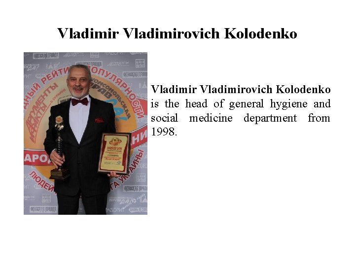 Vladimirovich Kolodenko is the head of general hygiene and social medicine department from 1998.