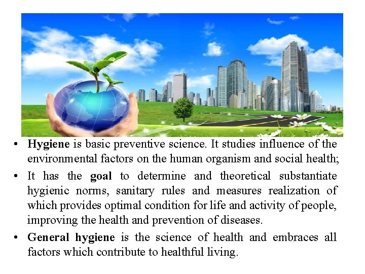  • Hygiene is basic preventive science. It studies influence of the environmental factors