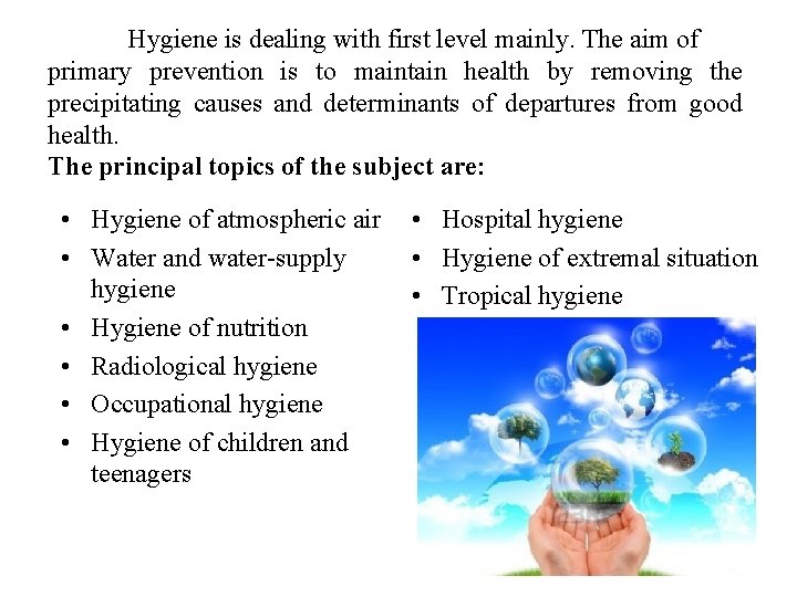 Hygiene is dealing with first level mainly. The aim of primary prevention is to