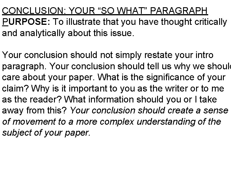 CONCLUSION: YOUR “SO WHAT” PARAGRAPH PURPOSE: To illustrate that you have thought critically and