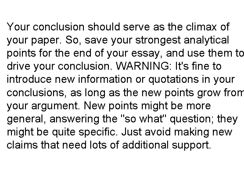 Your conclusion should serve as the climax of your paper. So, save your strongest