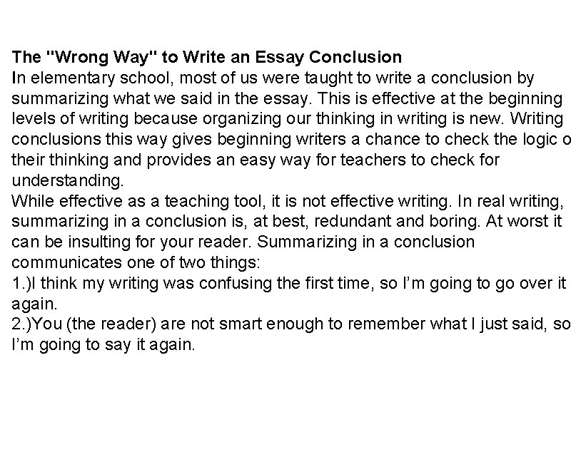 The "Wrong Way" to Write an Essay Conclusion In elementary school, most of us