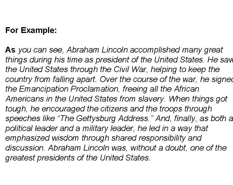 For Example: As you can see, Abraham Lincoln accomplished many great things during his