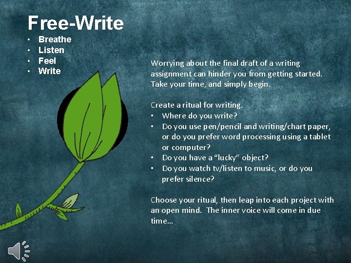 Free-Write • • Breathe Listen Feel Write Worrying about the final draft of a