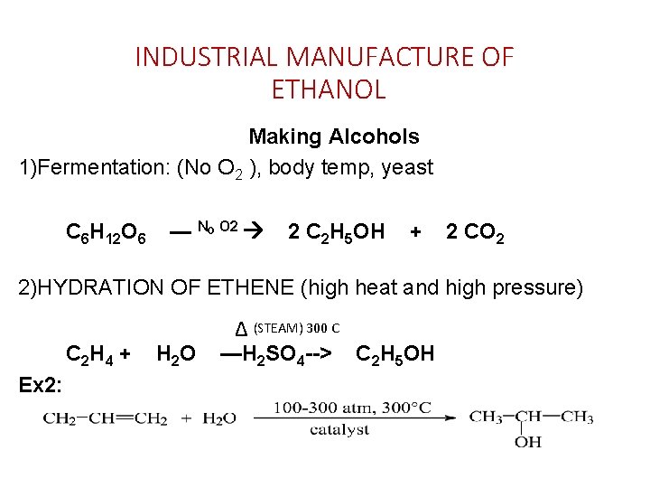 INDUSTRIAL MANUFACTURE OF ETHANOL Making Alcohols 1)Fermentation: (No O 2 ), body temp, yeast INDUSTRIAL MANUFACTURE OF ETHANOL Making Alcohols 1)Fermentation: (No O 2 ), body temp, yeast