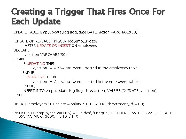 Creating a Trigger That Fires Once For Each Update CREATE TABLE emp_update_log (log_date DATE,