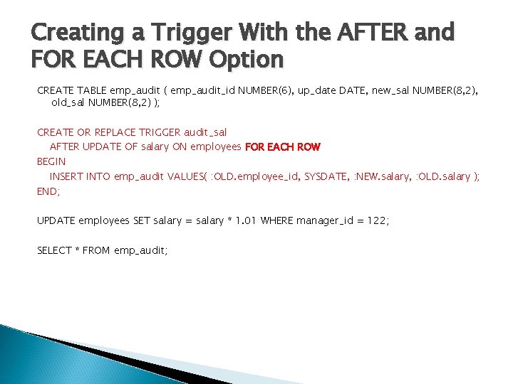 Creating a Trigger With the AFTER and FOR EACH ROW Option CREATE TABLE emp_audit