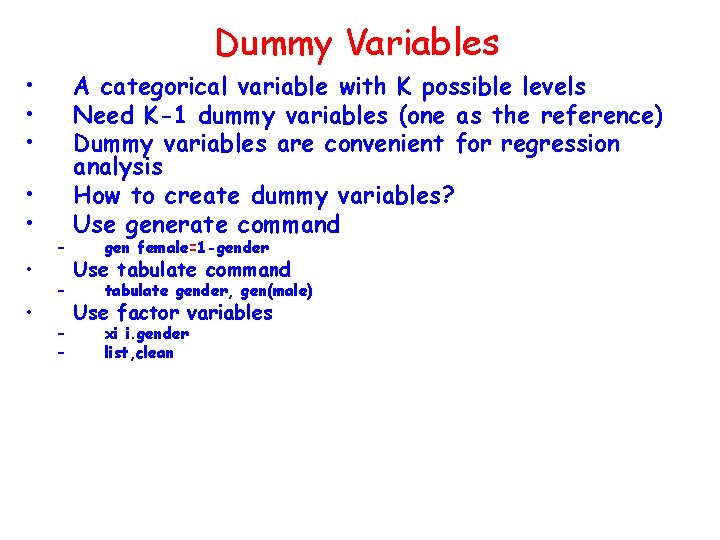 Dummy Variables • • – – A categorical variable with K possible levels Need