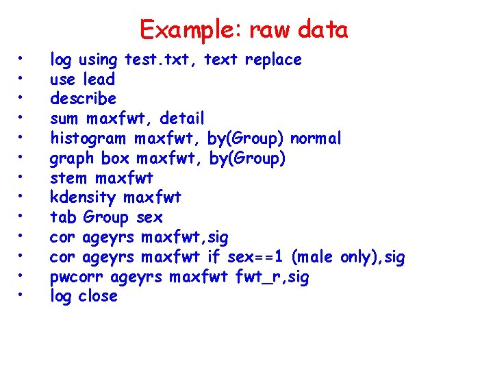 Example: raw data • • • • log using test. txt, text replace use