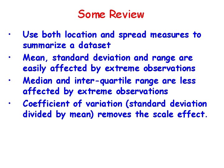 Some Review • • Use both location and spread measures to summarize a dataset