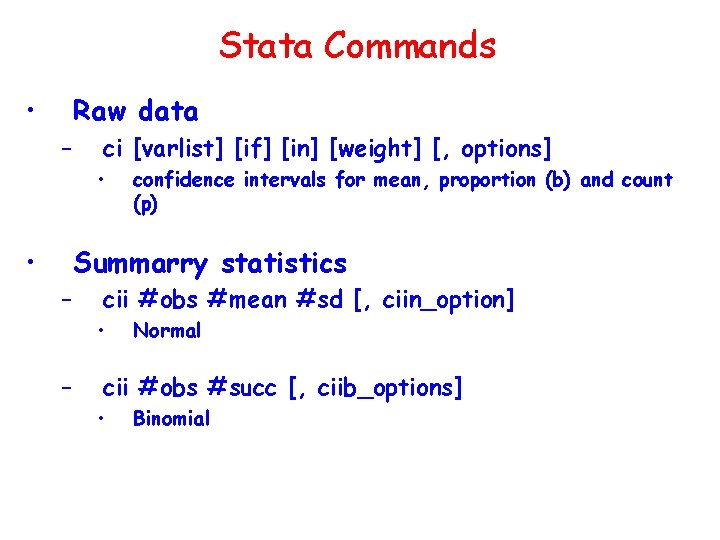 Stata Commands • Raw data – ci [varlist] [if] [in] [weight] [, options] •