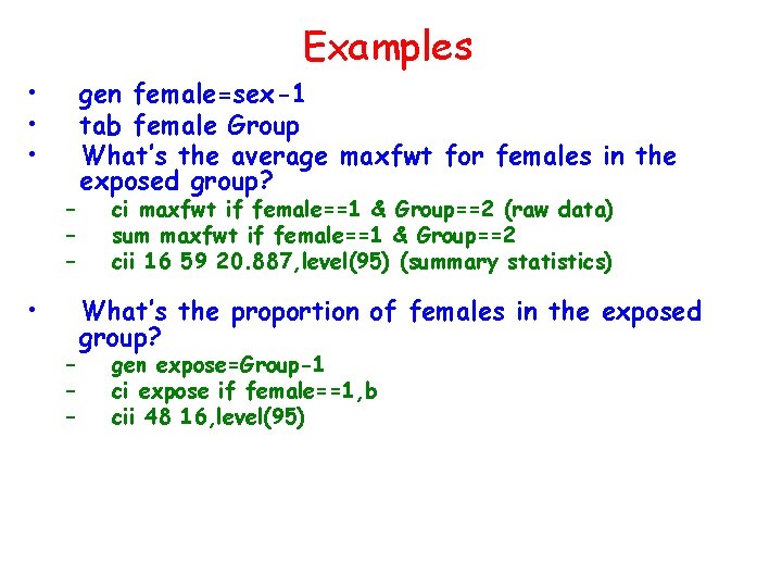 Examples • • • – – – gen female=sex-1 tab female Group What’s the