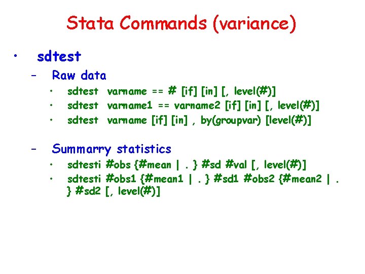 Stata Commands (variance) • sdtest – Raw data • • • – sdtest varname